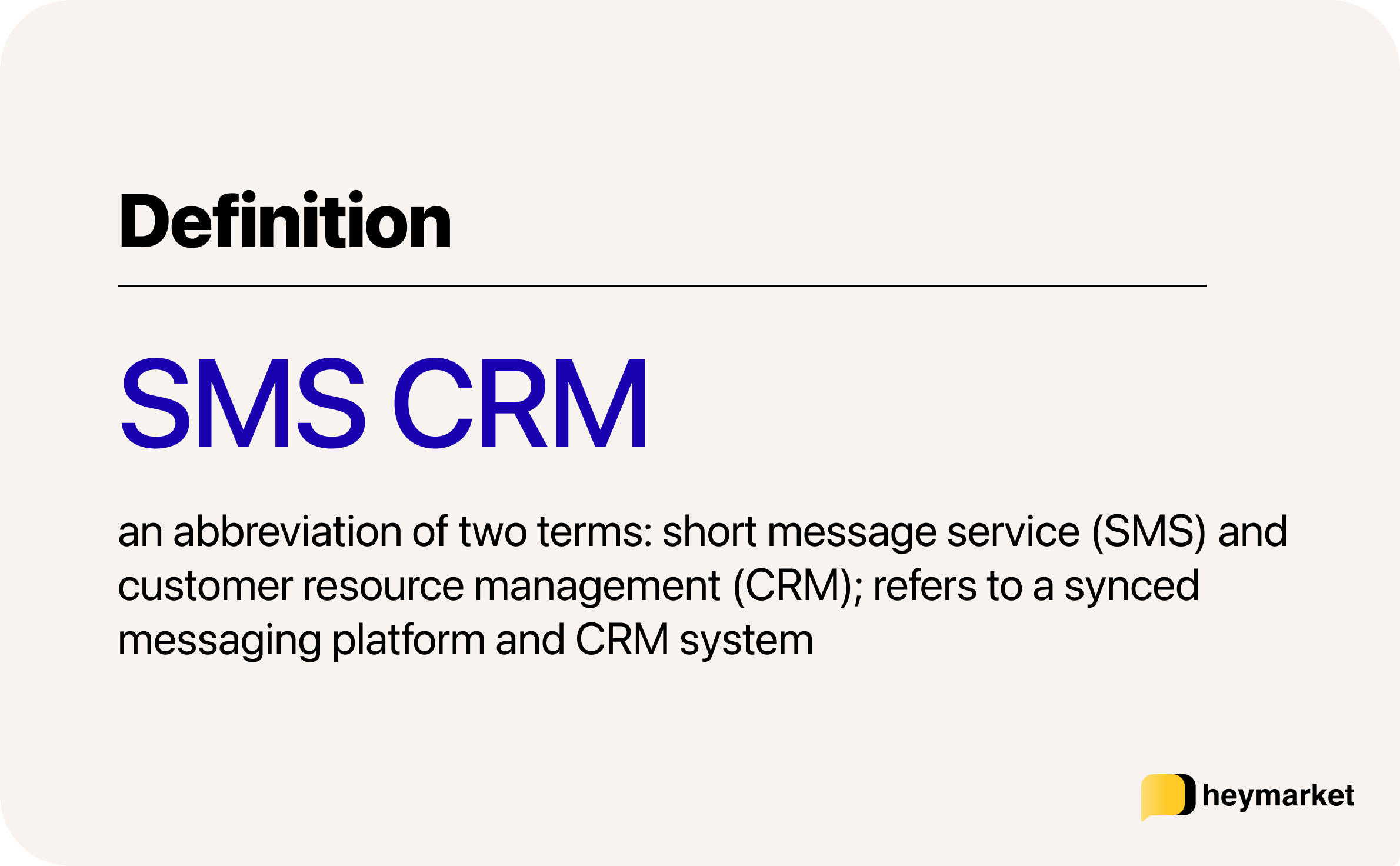 Definition of SMS CRM: an abbreviation of two terms: short messaging service (SMS), and customer relationship management (CRM). It refers to a synced messaging platform and CRM system