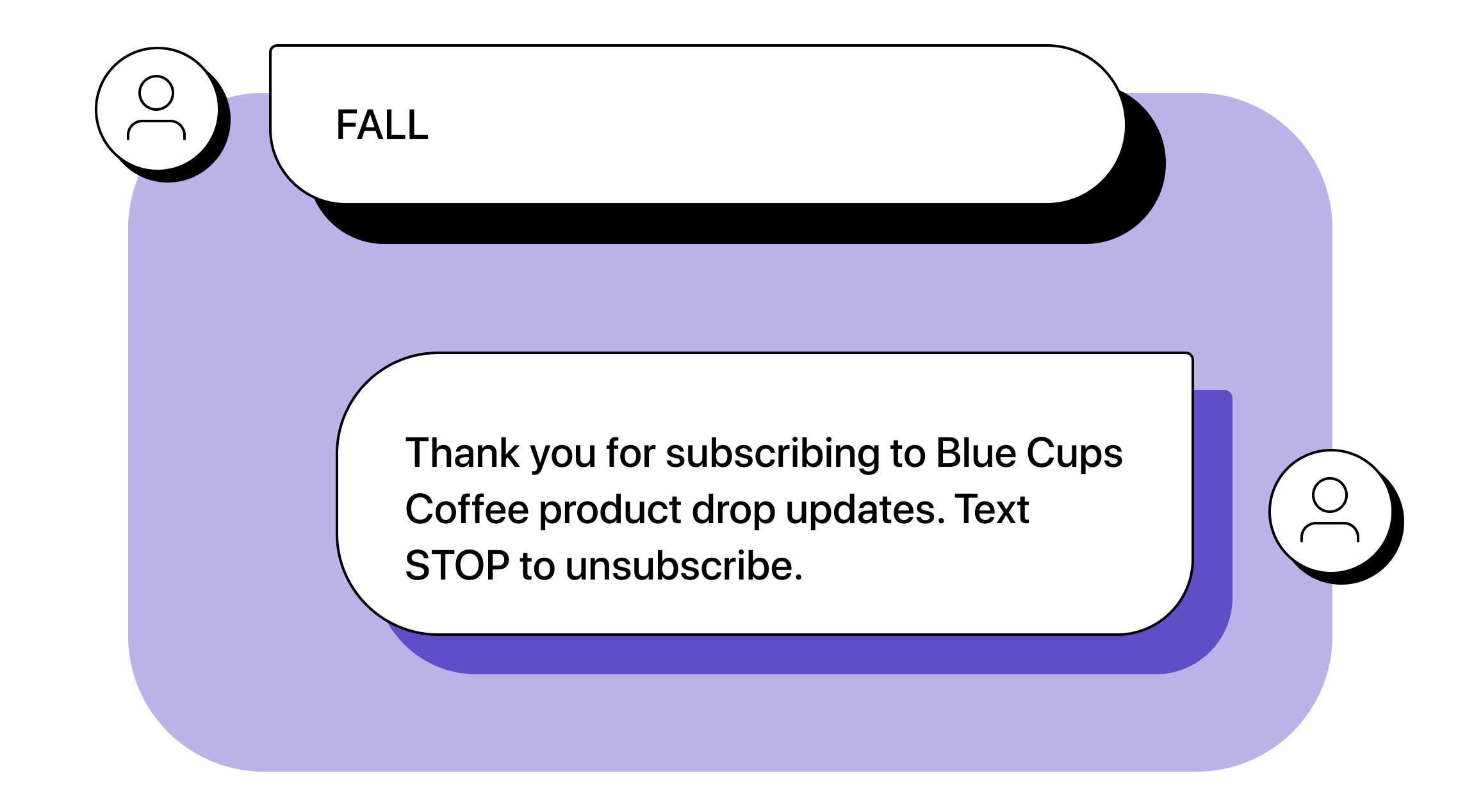 Customer: FALL Business: Thank you for subscribing to Blue Cups Coffee product drop updates. Text STOP to unsubscribe.