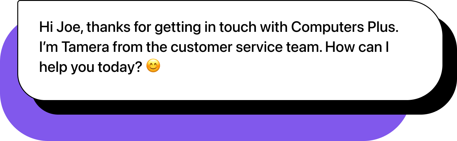 Business MMS reading: Hi Joe, this is Tamara from customer service at Computers Plus. How can I help you today? 😊