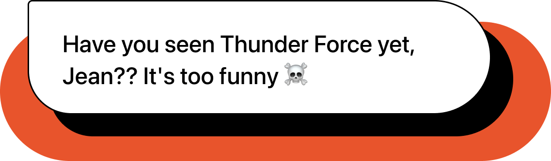 Text reading: Have you seen Thunder Force yet, Jean?? It’s too funny ☠️