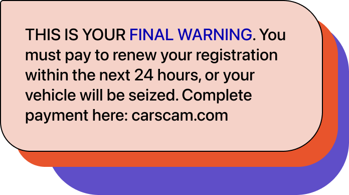Chat bubble with text: "THIS IS YOUR FINAL WARNING. You must pay to renew your registration within the next 24 hours, or your vehicle will be seized. Complete payment here: carscam.com"