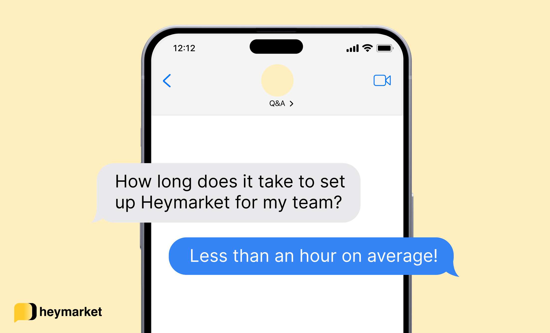Text message template used in a client presentation: Q: How long does it take to set up Heymarket for my team? A: Less than an hour on average!