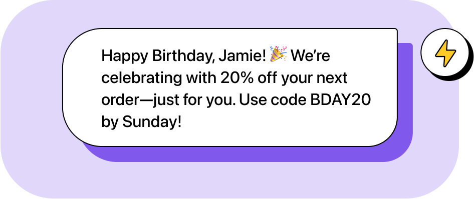 Automated text reading "Happy Birthday, Jamie! We're celebrating with 20% off your next order-just for you. Use code BDAY20 by Sunday!"