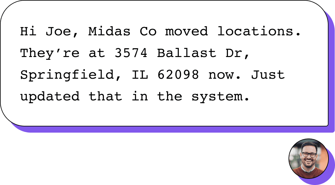 Outbound message with text “Hi Joe, Midas Co moved locations—they’re at 3574 Ballast Dr, Springfield, IL 62098 now. Just updated that in the system.”