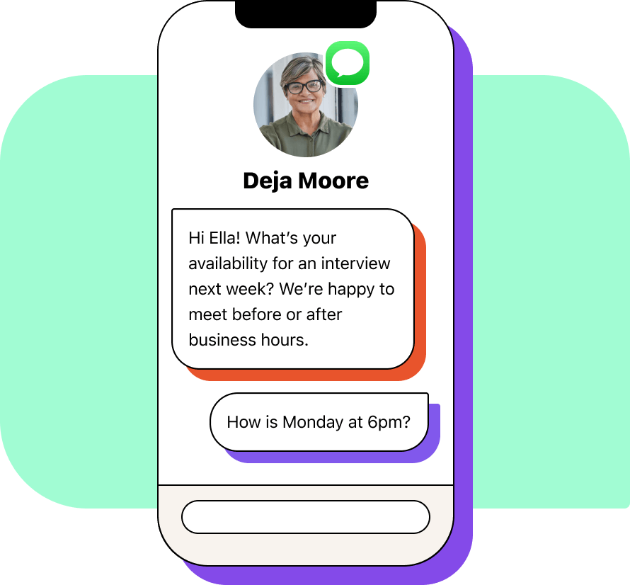 Recruiting text reading: Hi Ella! What’s your availability for an interview next week? We’re happy to meet before or after business hours. Candidate responds: How is Monday at 6pm?