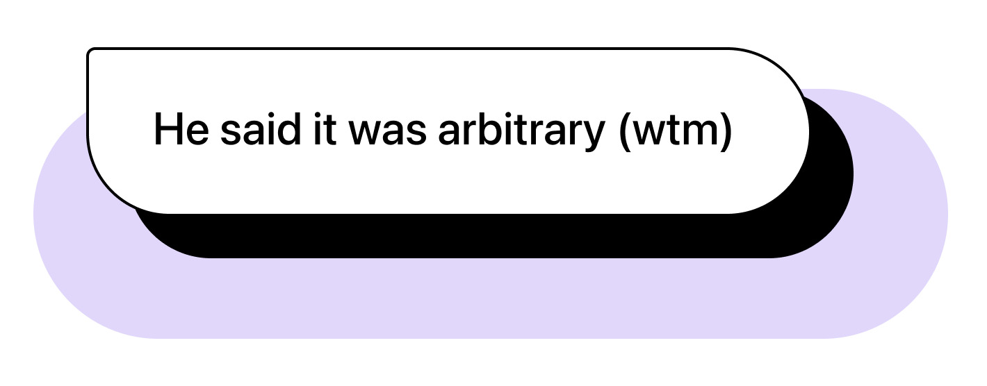 Chat bubble illustration with text: "He said it was arbitrary (wtm)"