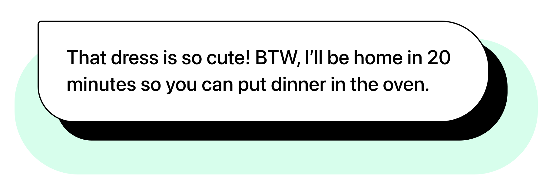 Chat bubble illustration with text: "That dress is so cute! BTW, I’ll be home in 20 minutes so you can put dinner in the oven."