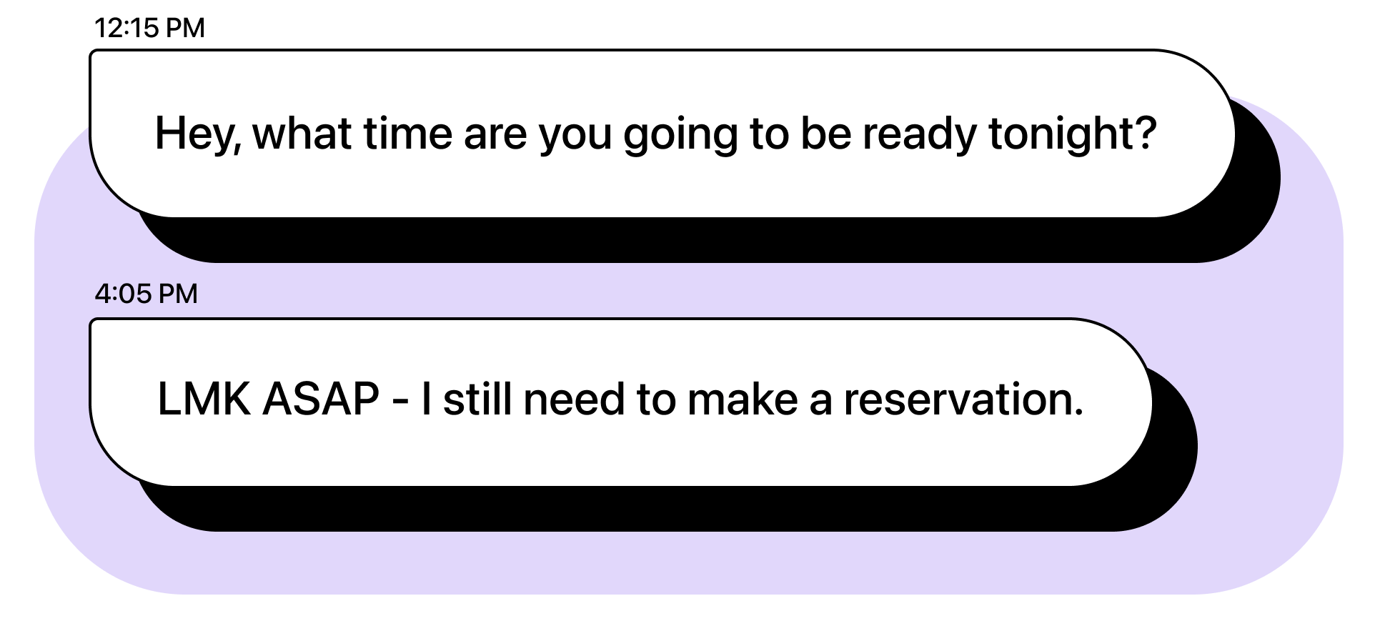 Illustration with chat bubbles. First chat bubble: "Hey, what time are you going to be ready tonight? [12:15 PM]". Second chat bubble: "LMK ASAP - I still need to make a reservation. [4:05 PM]"