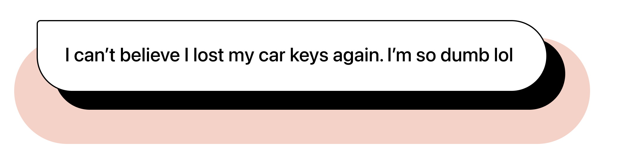 Chat bubble graphic with text "I can't believe I lost my car keys again. I'm so dumb lol"