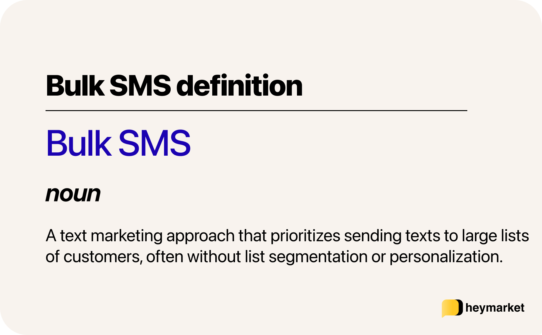 Definition of bulk SMS: A text marketing approach that prioritizes sending texts to large lists of customers, often without list segmentation or personalization.
