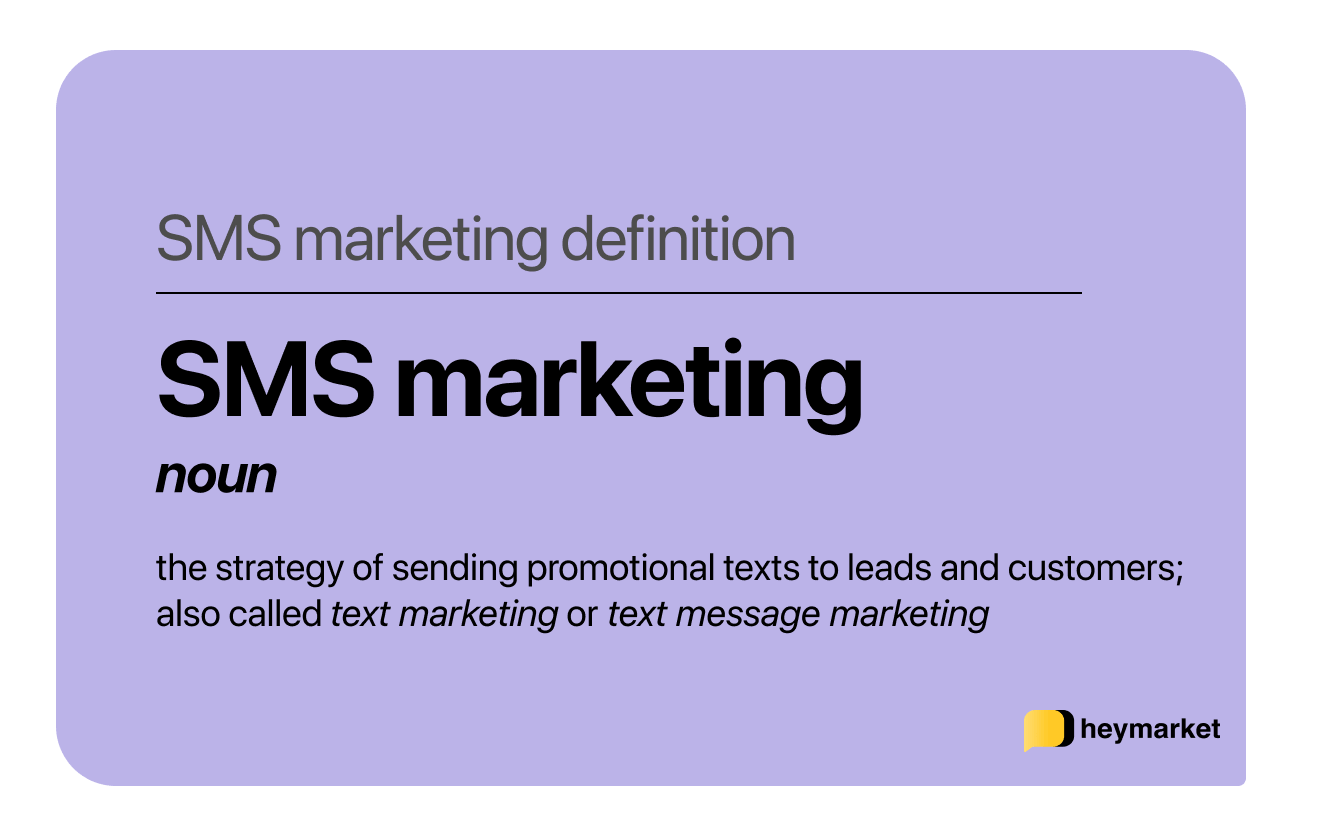Dictionary-style definition of SMS marketing: the strategy of sending promotional texts to leads and customers; also called text marketing or text message marketing.