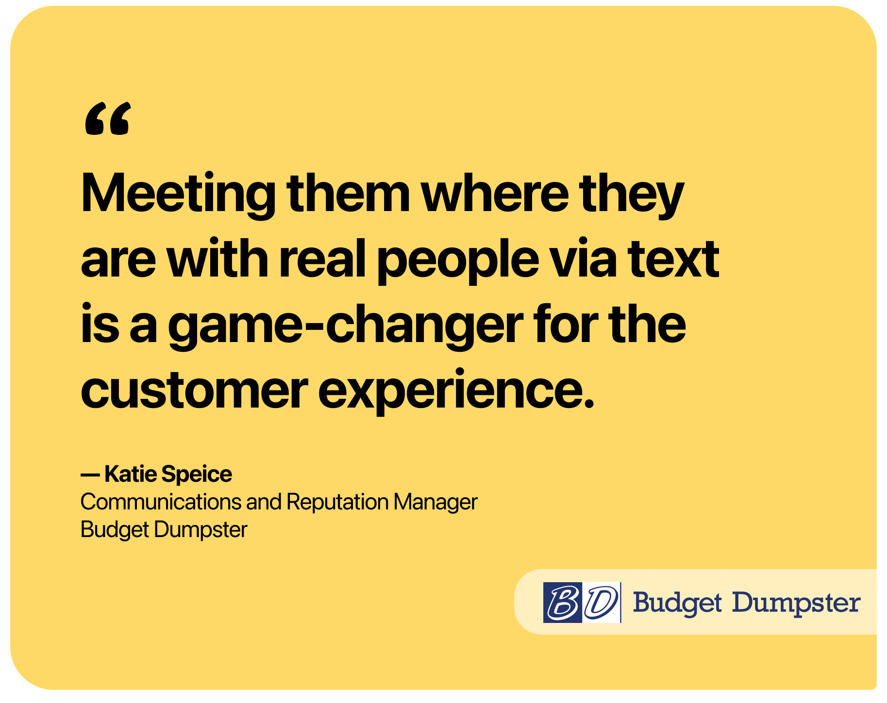 Quote reading: Meeting them where they are with real people via text is a game-changer for the customer experience.