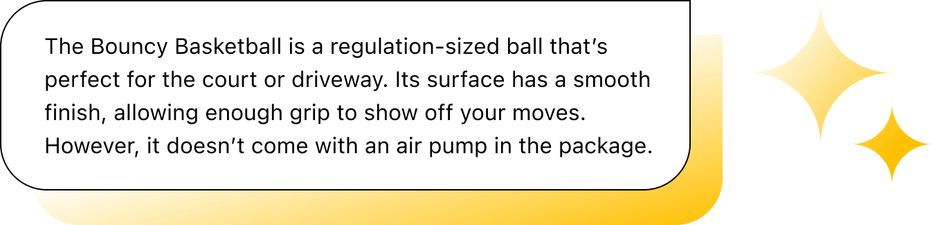 Chat illustration with text: "The Bouncy Basketball is a regulation-sized ball that’s perfect for the court or driveway. Its surface has a smooth finish, allowing enough grip to show off your moves. However, it doesn’t come with an air pump in the package."