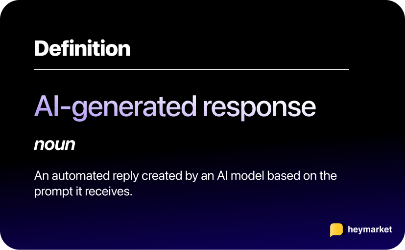 Definition of AI-generated response: an automated reply created by an AI model based on the prompt it receives