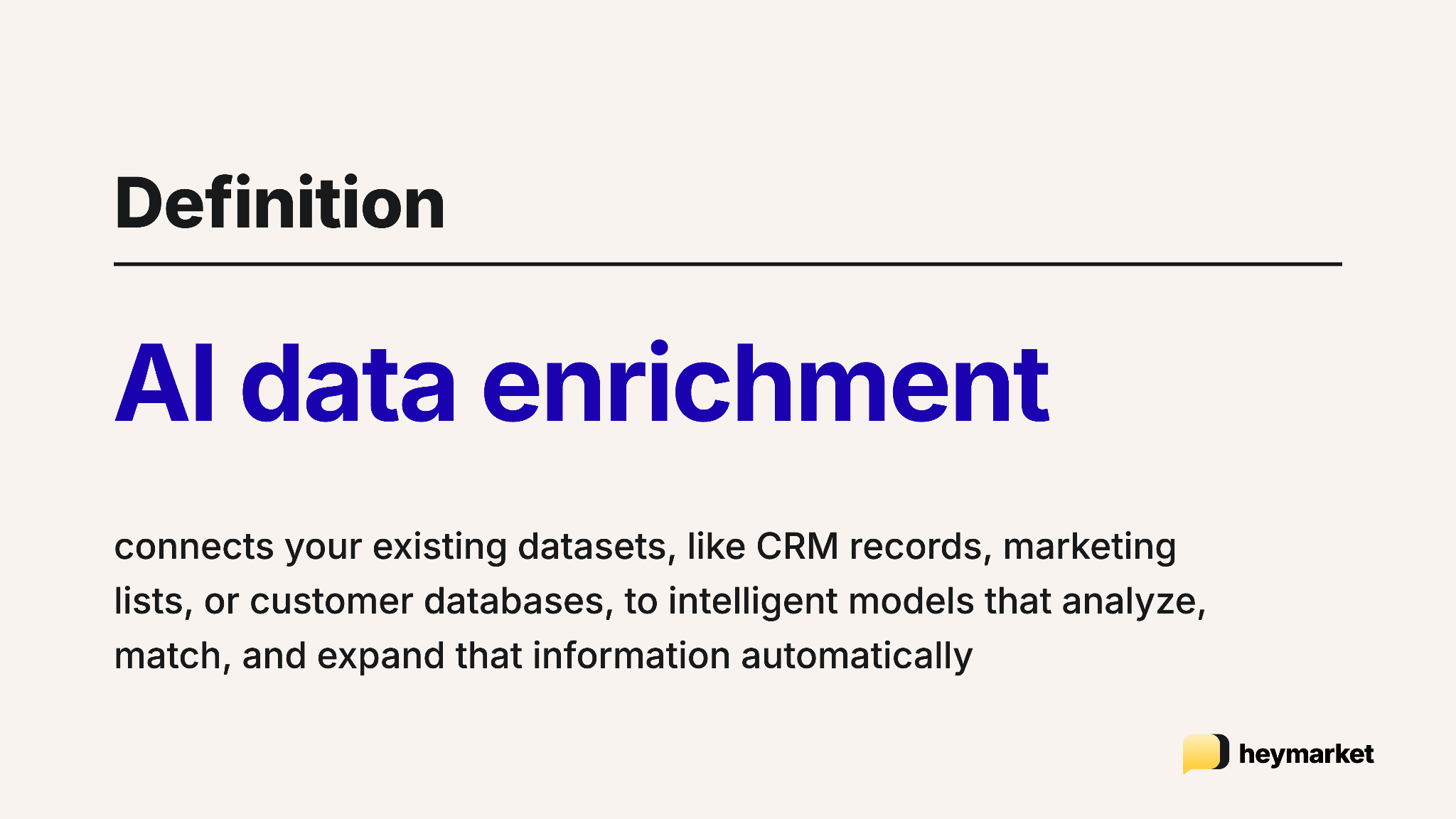 Definition of AI data enrichment: connects your existing datasets like CRM records, marketing lists, or customer databases to intelligent models that analyze, match, and expand that information automatically