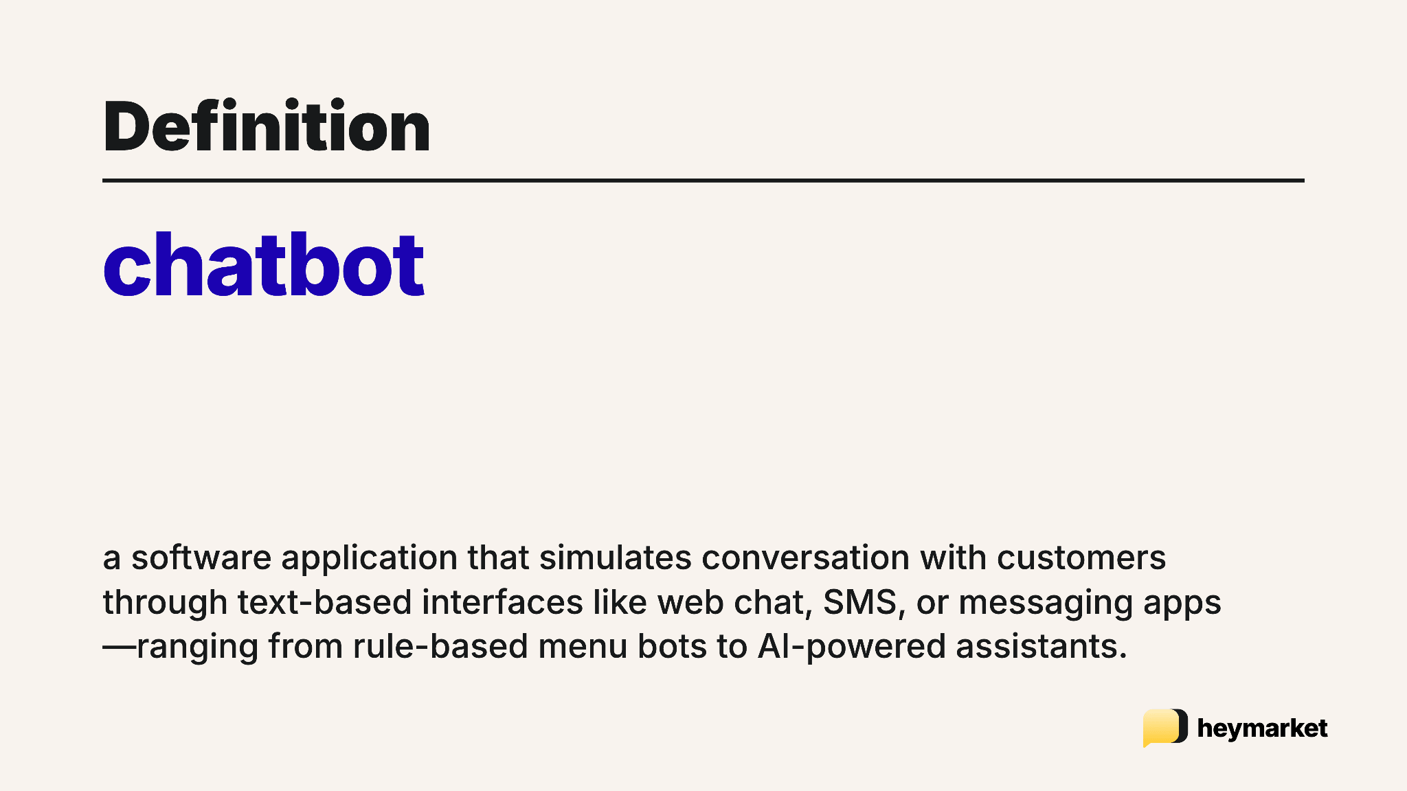 Definition of a chatbot: a software application that simulates conversation with customers through text-based interfaces like web chat, SMS, or messaging apps, ranging from rule-based menu bots to AI-powered assistants